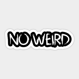 No Weird Sticker